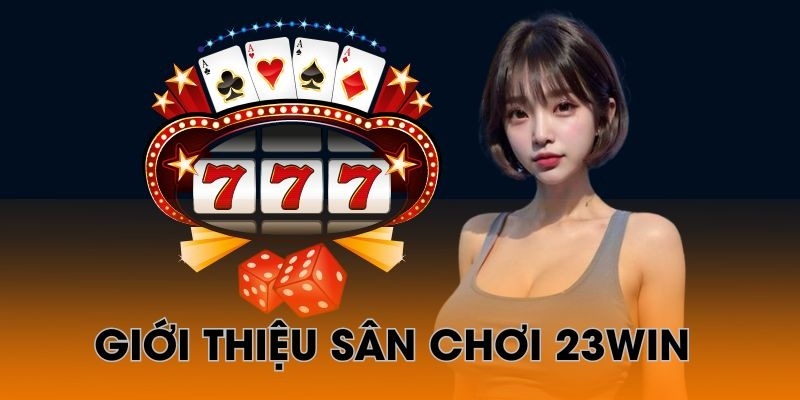 Sân chơi 23WIN hấp dẫn với nhiều loại cược 